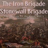 The_Iron_Brigade_and_Stonewall_Brigade__The_History_of_the_Civil_War_s_Most_Famous_Brigades